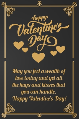 Happy Valentine's Day: May you feel a wealth of love today and get all the hugs and kisses that you can handle. Happy Valentine's Day!.Golden By Nova Book Cover Image