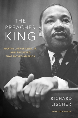 The Preacher King: Martin Luther King, Jr. and the Word That Moved America By Richard Lischer Cover Image