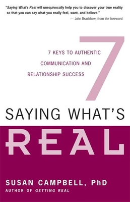 Saying What's Real: 7 Keys to Authentic Communication and Relationship Success Cover Image