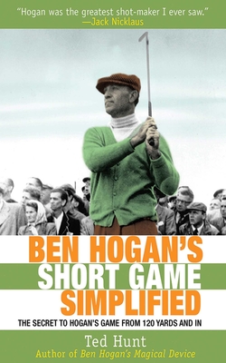 Ben Hogan's Short Game Simplified: The Secret to Hogan's Game from 120 Yards and In Cover Image