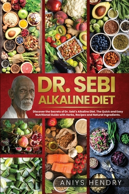 Dr Sebi Alkaline Diet Discover The Secrets Of Dr Sebi S Alkaline Diet The Quick And Easy Nutritional Guide With Herbs Recipes And Natural Paperback Chapters Books Gifts