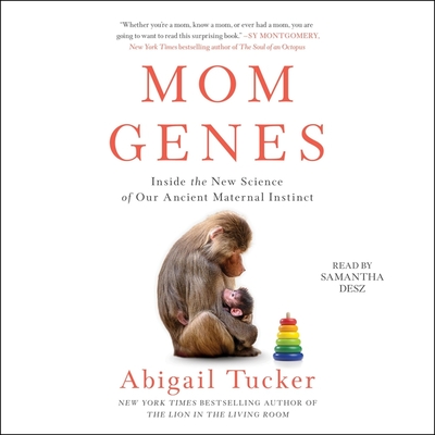 Mom Genes: Inside the New Science of Our Ancient Maternal Instinct By Abigail Tucker, Samantha Desz (Read by) Cover Image