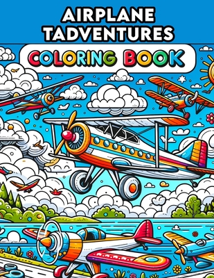 Airplane Adventures Coloring Book: Embark on Jet Journeys, Let Boys' Creativity Soar Among the Clouds with Captivating Experiences and Thrilling Desig