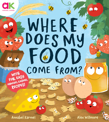 Where Does My Food Come From?: The Story of How Your Favorite Food Is Made By Annabel Karmel, Alex Willmore (Illustrator) Cover Image