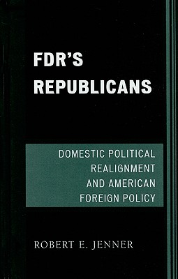 Fdr's Republicans: Domestic Political Realignment and American Foreign Policy Cover Image