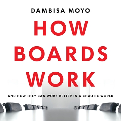 How Boards Work: And How They Can Work Better in a Chaotic World Cover Image