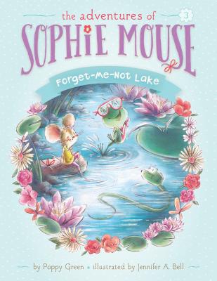 Forget-Me-Not Lake: #3 (Adventures of Sophie Mouse) Cover Image