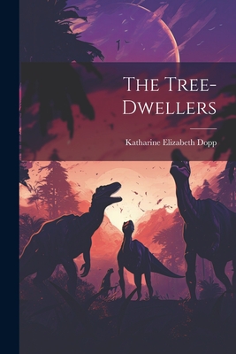 The Tree-dwellers By Katharine Elizabeth Dopp Cover Image