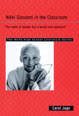 Nikki Giovanni in the Classroom: The Same Ol' Danger But a Brand New Pleasure (Ncte High School Literature) Cover Image