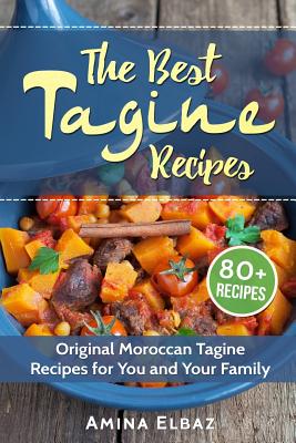 The Best Tagine Recipes: Original Moroccan Tagine Recipes for You and Your Family By Amina Elbaz Cover Image