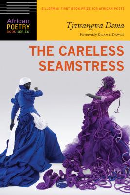 The Careless Seamstress (African Poetry Book ) By Tjawangwa Dema, Kwame Dawes (Foreword by) Cover Image