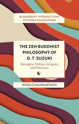 The Zen Buddhist Philosophy of D. T. Suzuki: Strengths, Foibles, Intrigues, and Precision Cover Image