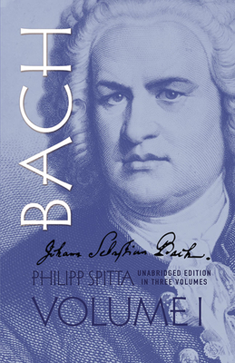 Johann Sebastian Bach, Volume I: Volume 1 By Philipp Spitta Cover Image