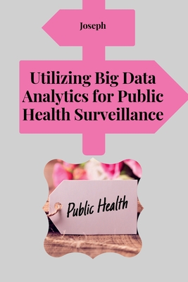 Utilizing Big Data Analytics for Public Health Surveillance Cover Image