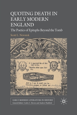 Quoting Death in Early Modern England: The Poetics of Epitaphs Beyond the Tomb (Early Modern Literature in History) By S. Newstok Cover Image
