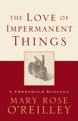 The Love of Impermanent Things: A Threshold Ecology
