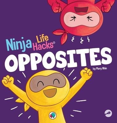 Ninja Life Hacks OPPOSITES: A Fun Children's Book for Babies, Toddlers, Preschool About Opposites (Little Ninja Life Hacks #7)