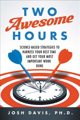 Two Awesome Hours: Science-Based Strategies to Harness Your Best Time and Get Your Most Important Work Done Cover Image