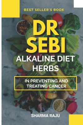 Dr Sebi: Alkaline Diet Herbs in Preventing and Treating Cancers Cover Image