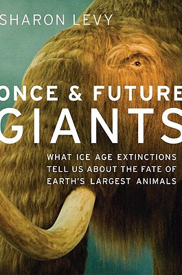 Once and Future Giants: What Ice Age Extinctions Tell Us about the Fate of Earth's Largest Animals Cover Image