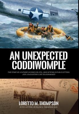 An Unexpected Coddiwomple: The Story of a Father's Sudden Death, a Box of WWII Letters, and a Daughter's Life Transformed By Loretto M. Thompson Cover Image