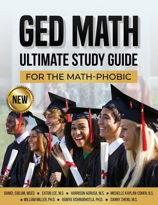 GED Math Ultimate Study Guide for the Math-Phobic By Daniel Eiblum (Editor), Danny Zheng, William Miller Cover Image