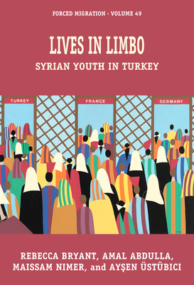 Lives in Limbo: Syrian Youth in Turkey (Forced Migration #49) Cover Image
