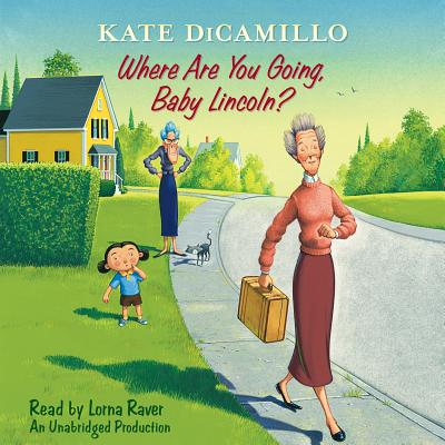 Where Are You Going, Baby Lincoln?: Tales from Deckawoo Drive, Volume Three By Kate DiCamillo, Lorna Raver (Read by) Cover Image