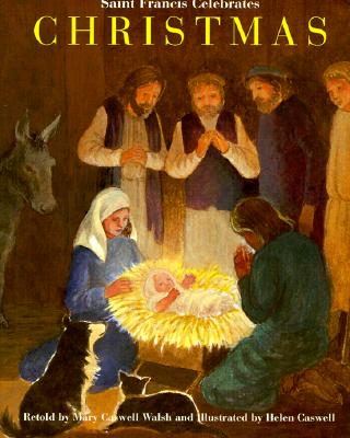 Saint Francis Celebrates Christmas By Mary Caswell Walsh, Norman Walsh, Helen Rayburn Caswell (Illustrator) Cover Image