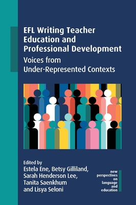 Efl Writing Teacher Education and Professional Development: Voices from Under-Represented Contexts (New Perspectives on Language and Education #118)