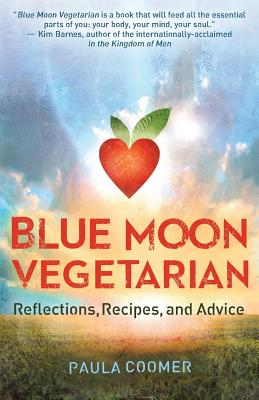Blue Moon Vegetarian: Reflections, Recipes, and Advice By Paula Coomer Cover Image