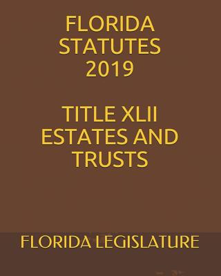 Florida Statutes 2019 Title XLII Estates and Trusts Cover Image