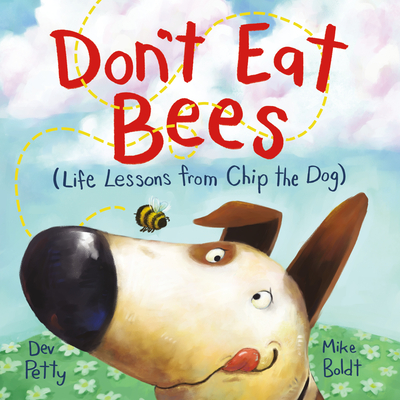 Don't Eat Bees: Life Lessons from Chip the Dog By Dev Petty, Mike Boldt (Illustrator) Cover Image