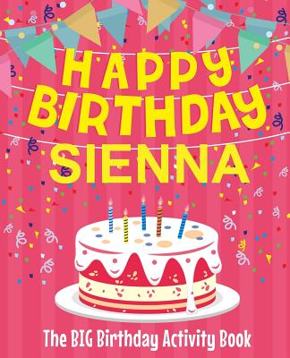Happy Birthday Sienna - The Big Birthday Activity Book: (Personalized Children's Activity Book)