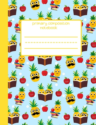 Pineapple: Primary Composition Notebook, Picture Space And Dashed Mid Line, Kindergarten to Early Childhood, Cute Pineapple Desig cover