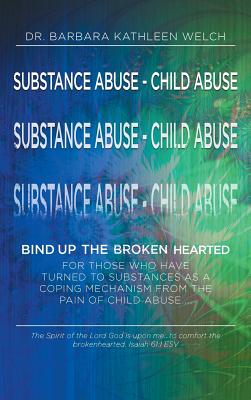 Substance Abuse - Child Abuse: Bind Up The Broken Hearted