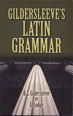 Gildersleeve's Latin Grammar (Dover Language Guides)