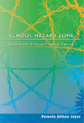 School Hazard Zone: Beyond the Silence/Finding a Voice (Counterpoints #264) By Shirley R. Steinberg (Editor), Joe L. Kincheloe (Editor), Pamela Althea Joyce Cover Image