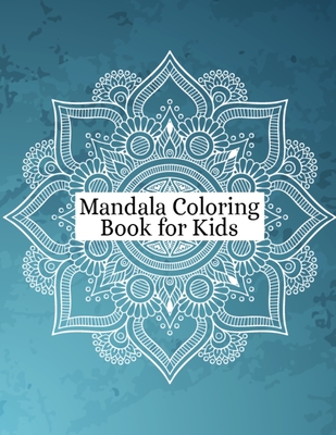 Mandala Coloring Book For Kids Ages 8 - 12: A Collection of a Fun