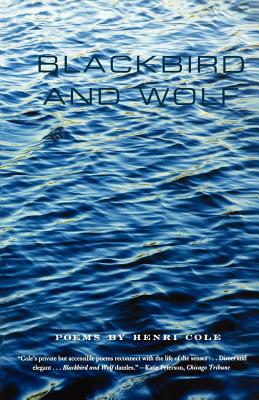 Blackbird and Wolf: Poems By Henri Cole Cover Image
