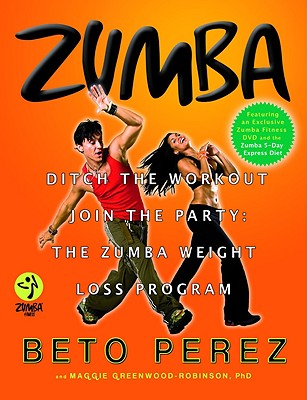 Zumba: Ditch the Workout, Join the Party! The Zumba Weight Loss Program Cover Image