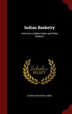 Indian Basketry: And How to Make Indian and Other Baskets Cover Image