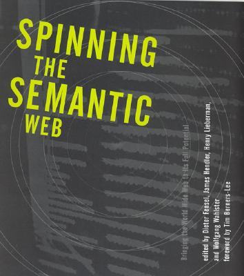 Spinning the Semantic Web: Bringing the World Wide Web to Its Full Potential (Mit Press)