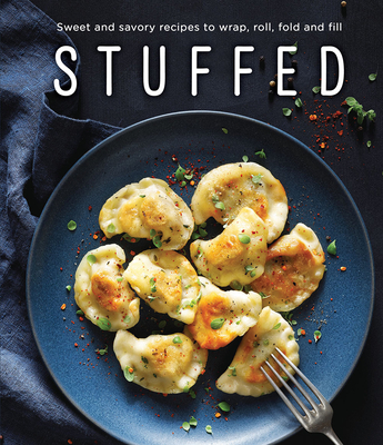 Stuffed: Sweet and Savory Recipes to Wrap, Roll, Fold and Fill By Publications International Ltd Cover Image