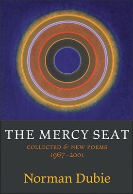 The Mercy Seat: Collected & New Poems 1967-2001 By Norman Dubie Cover Image