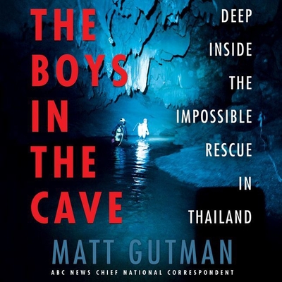 The Boys in the Cave Lib/E: Deep Inside the Impossible Rescue in Thailand Cover Image