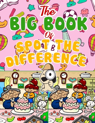 The Big Book of Spot the Difference: Over 30 Pictures Puzzles, Search & Find Fun For Kids Ages 4-8, 6-8, 8-12 Cover Image