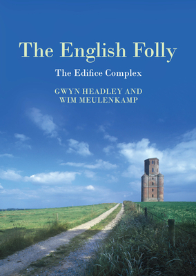The English Folly: The Edifice Complex By Gwyn Headley, Wim Meulenkamp Cover Image