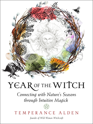 Year of the Witch: Connecting with Nature's Seasons through Intuitive Magick By Temperance Alden Cover Image