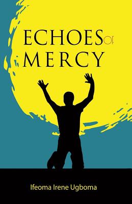 Echoes of Mercy By Ifeoma Irene Ugboma Cover Image
